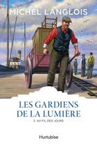 Couverture du livre « Les gardiens de la lumiere v 03 au fil des jours » de Michel Langlois aux éditions Editions Hurtubise