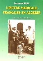 Couverture du livre « L'oeuvre médicale française en Algérie » de Raymond Fery aux éditions Gandini Jacques