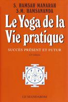 Couverture du livre « Le yoga de la vie pratique ; succès présent et futur » de S. Hamsah Manarah aux éditions Mandarom