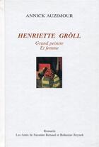 Couverture du livre « Henriette Gröll ; grand peintre, et femme » de Annick Auzimour aux éditions Romarin - S. Renaud Et B. Reynek