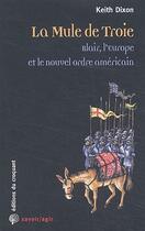 Couverture du livre « La mule de Troie ; Blair, l'Europe et le nouvel ordre américain » de Keith Dixon aux éditions Croquant