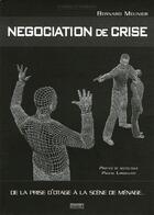 Couverture du livre « Négociation de crise ; de la prise d'otage à la scène de ménage » de Bernard Meunier aux éditions Mission Speciale