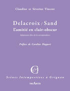 Couverture du livre « Delacroix / Sand ; l'amitié en clair-obscur » de Claudine Vincent et Severine Vincent aux éditions Triartis