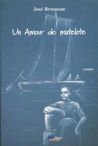 Couverture du livre « Un amour de matelote » de Jose Brusseau aux éditions Loire Et Terroirs
