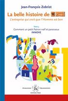 Couverture du livre « La belle histoire de favi : l'entreprise qui croit que l'homme est bon tome 3 comment le petit patro » de Jean-Francois Zobris aux éditions Humanisme & Organisations