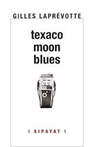 Couverture du livre « Texaco Moon Blues » de Gilles Laprévotte aux éditions Sipayat