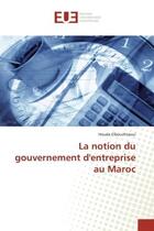 Couverture du livre « La notion du gouvernement d'entreprise au maroc » de Elbouchtaoui Houda aux éditions Editions Universitaires Europeennes