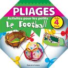 Couverture du livre « PLIAGES ; ACTIVITES POUR LES PETITS ; le football » de Ludwik Cichy aux éditions Rose De La Fontaine