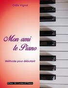 Couverture du livre « Mon ami le piano - Méthode pour débutant » de Vignal Odile aux éditions Collections De Memoire