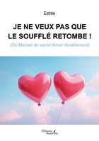 Couverture du livre « Je ne veux pas que le soufflé retombe ! (Ou Manuel de savoir Aimer durablement) » de Estree aux éditions Baudelaire