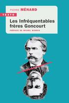 Couverture du livre « Les infréquentables frères Goncourt » de Pierre Menard aux éditions Tallandier