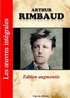 Couverture du livre « Les oeuvres intégrales » de Arthur Rimbaud aux éditions Ligram