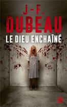 Couverture du livre « Le dieu enchaîné » de J-F Dubeau aux éditions Bragelonne