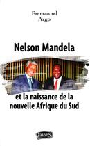 Couverture du livre « Nelson mandela et la naissance de la nouvelle afrique du sud » de Emmanuel Argo aux éditions Fauves