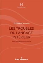 Couverture du livre « Les troubles du langage interieur - vers une linguistique clinique » de Stéphanie Smadja aux éditions Hermann