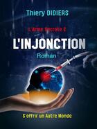 Couverture du livre « L'injonction : L'Arme Secrète 2 » de Thiery Didiers aux éditions Librinova