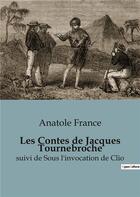 Couverture du livre « Les Contes de Jacques Tournebroche : suivi de Sous l'invocation de Clio » de Anatole France aux éditions Culturea