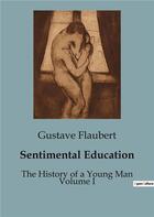 Couverture du livre « Sentimental Education : The History of a Young Man Volume I » de Gustave Flaubert aux éditions Culturea