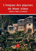 Couverture du livre « L'énigme des pigeons du Mont Athos » de Marie-Claire Cardina aux éditions Le Lys Bleu