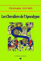 Couverture du livre « Les chevaliers de l'Apocalypse » de Christophe Savard aux éditions Editions Du Mainate