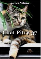 Couverture du livre « Chat pitre 37 » de Yanick Antigny aux éditions Antya