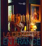 Couverture du livre « La demeure en France ; l'art de vivre heureux » de Jean-Michel Leniaux aux éditions L'esplanade
