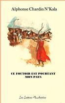 Couverture du livre « Ce Foutoir est pourtant mon pays » de Alphonse Chardin Nkala aux éditions Lettres Mouchetees