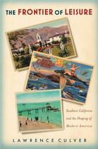 Couverture du livre « The Frontier of Leisure: Southern California and the Shaping of Modern » de Culver Lawrence aux éditions Oxford University Press Usa