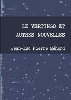 Couverture du livre « Le vertingo et autres nouvelles » de Menard Jean-Luc aux éditions Lulu