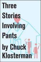 Couverture du livre « Three Stories Involving Pants » de Chuck Klosterman aux éditions Scribner