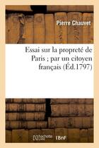 Couverture du livre « Essai sur la proprete de paris par un citoyen francais » de Pierre Chauvet aux éditions Hachette Bnf