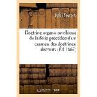 Couverture du livre « Doctrine organo-psychique de la folie precedee d'un examen des doctrines, discours » de Fournet Jules aux éditions Hachette Bnf