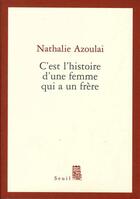 Couverture du livre « C'est l'histoire d'une femme qui a un frere » de Nathalie Azoulai aux éditions Seuil