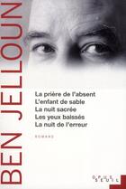 Couverture du livre « Prière de l'absent ; l'enfant de sable ; la nuit sacrée ; les yeux baissés ; la nuit de l'erreur » de Tahar Ben Jelloun aux éditions Seuil