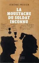 Couverture du livre « La moustache du soldat inconnu » de Jerome Prieur aux éditions Seuil