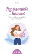 Couverture du livre « Hypersensible et heureux : votre extrême sensibilité est une force ! » de Imi Lo aux éditions Larousse