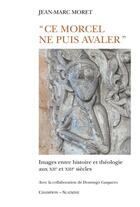 Couverture du livre « Ce morcel ne puis avaler ; images entre histoire et théologie aux XIIe et XIIIe siècles » de Moret Jean-Marc aux éditions Slatkine