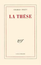 Couverture du livre « La these » de Charles Peguy aux éditions Gallimard