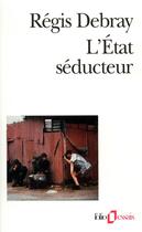 Couverture du livre « L'état séducteur » de Regis Debray aux éditions Folio