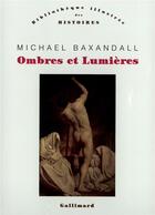 Couverture du livre « Ombres et lumières » de Michael Baxandall aux éditions Gallimard