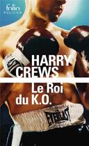 Couverture du livre « Le roi du K.O. » de Harry Crews aux éditions Folio