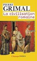 Couverture du livre « La civilisation romaine » de Pierre Grimal aux éditions Flammarion