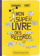 Couverture du livre « Mon super livre des records » de Bernard Friot aux éditions Flammarion Jeunesse
