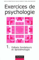 Couverture du livre « Exercices de psychologie - tome 1 - debats fondateurs et epistemologie » de Nicole Dubois aux éditions Dunod