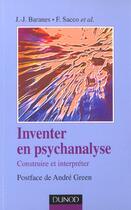 Couverture du livre « Inventer En Psychanalyse ; Construire Et Interpreter » de Jean Baranes et Sacco aux éditions Dunod
