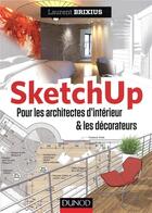Couverture du livre « SketchUp ; pour les architectes d'intérieur & les décorateurs » de Laurent Brixius aux éditions Dunod