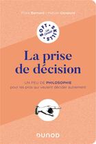 Couverture du livre « La prise de décision : un peu de philo pour les pros qui veulent penser autrement » de Flora Bernard et Marion Genaivre aux éditions Dunod