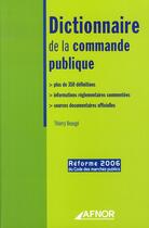 Couverture du livre « Dictionnaire de la commande publique ; plus de 350 définitions ; informations réglementaires commentées ; sources documentaires officilles » de Thierry Beauge aux éditions Afnor