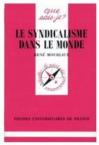 Couverture du livre « Le syndicalisme dans le monde » de Rene Mouriaux aux éditions Que Sais-je ?