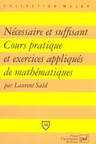 Couverture du livre « Necessaire et suffisant - cours pratique et exercices appliques de mathematiques » de Laurent Said aux éditions Belin Education
